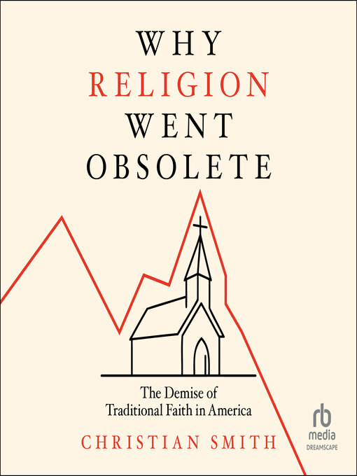 Title details for Why Religion Went Obsolete by Christian Smith - Available